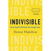 Indivisible: Practical Ways to Build an Indestructible Family, Team, Company, and Country