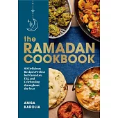 The Ramadan Cookbook: 80 Delicious Recipes Perfect for Ramadan, Eid, and Celebrating Throughout the Year