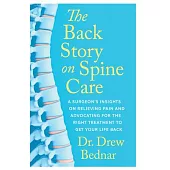 The Back Story on Spine Care: A Surgeon’s Insights on Relieving Pain and Advocating for the Right Treatment to Get Your Life Back