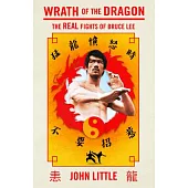 Wrath of the Dragon: The Real Fights of Bruce Lee