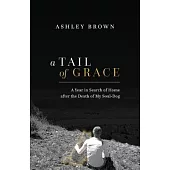 A Tail of Grace: A year in search of home after the death of my soul-dog