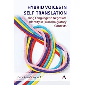 Hybrid Voices in Self-Translation: Using Language to Negotiate Identity in (Trans)Migratory Contexts