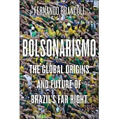 Bolsonarismo: The Global Origins and Future of Brazil’s Far Right
