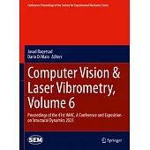 Computer Vision & Laser Vibrometry, Volume 6: Proceedings of the 41st Imac, a Conference and Exposition on Structural Dynamics 2023