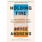 Holding Fire: A Reckoning with the American West