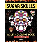 Sugar Skulls Coloring Book for Adults: Day of The Dead Large Print Flower Patterns & Skull Designs To Color For Women, Men, Teens and Kids Relaxation