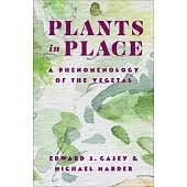 Plants in Place: A Phenomenology of the Vegetal