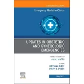 Updates in Obstetric and Gynecologic Emergencies, an Issue of Emergency Medicine Clinics of North America: Volume 41-2