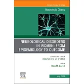 Neurological Disorders in Women: From Epidemiology to Outcome, an Issue of Neurologic Clinics: Volume 41-2
