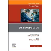 Burn Management, an Issue of Surgical Clinics: Volume 103-3