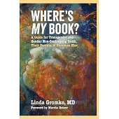 Where’s MY Book?: A Guide for Transgender and Gender Non-Conforming Youth, Their Parents, & Everyone Else