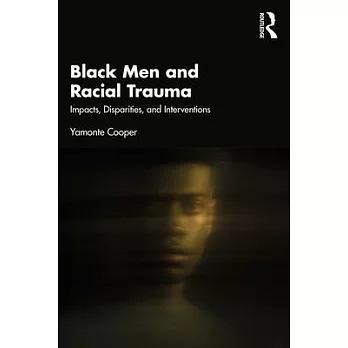 Black Men and Racial Trauma: Impacts, Disparities, and Interventions