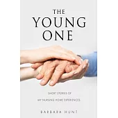 The Young One: Short Stories of my nursing home experiences