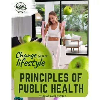 Principles of Public Health: Principles Fundamental to the Conservation of Individual and Community Health