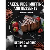 Cakes, Pies, Muffins and Desserts Recipes Around the Word
