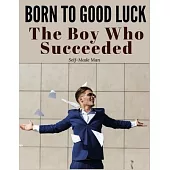 Born to Good Luck: The Boy Who Succeeded