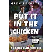 Put it in the Chicken: A Cambodian memoir