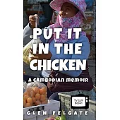 Put it in the Chicken: A Cambodian memoir
