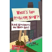 What’s the Problem Now?: Black Grievances and White Guilt
