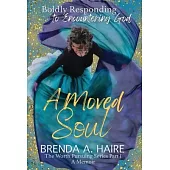 A Moved Soul: Boldly Responding to Encountering God (A Memoir)