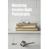 Mastering Creative Night Photography