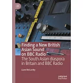 Finding a New British Asian Sound on BBC Radio: The South Asian Diaspora in Britain and BBC Radio