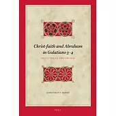 Christ-Faith and Abraham in Galatians 3-4: Paul’s Tale of Two Siblings