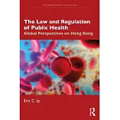 The Law and Regulation of Public Health: Global Perspectives on Hong Kong