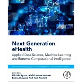 Next Generation Ehealth: Applied Data Science, Machine Learning and Extreme Computational Intelligence