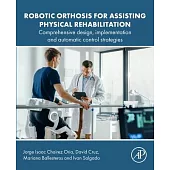 Robotic Orthosis for Assisting Physical Rehabilitation: Comprehensive Design, Implementation and Automatic Control Strategies