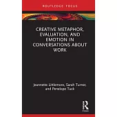 Creative Metaphor, Emotion and Evaluation in Conversations about Work