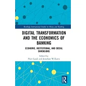 Digital Transformation and the Economics of Banking: Economic, Institutional, and Social Dimensions