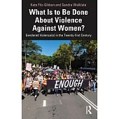 What Is to Be Done about Violence Against Women?: Gendered Violence(s) in the Twenty-First Century