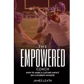 The Empowered Coach: How to Make a Lasting Impact on a Student-Athlete