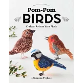 Pom-POM Birds: Craft an Artisan Yarn Flock
