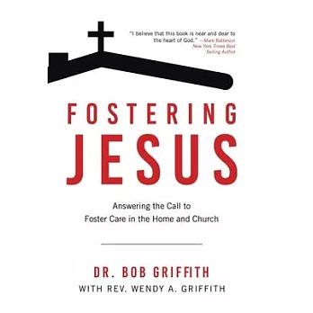 Fostering Jesus: Answering the Call to Foster Care in the Home and Church