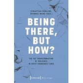 Being There, But How?: On the Transformation of Presence in (Post-)Pandemic Times
