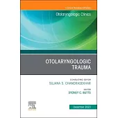 Otolaryngologic Trauma, an Issue of Otolaryngologic Clinics of North America: Volume 56-6