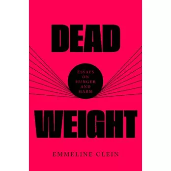 Dead Weight: Essays on Hunger and Harm