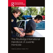 The Routledge International Handbook of Juvenile Homicide