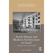 Arieh Sharon and Modern Architecture in Israel: Building Social Pragmatism