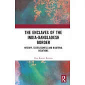 The Enclaves of the India-Bangladesh Border: History, Statelessness and Bilateral Relations