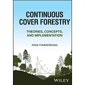 Continuous Cover Forestry: Theories, Concepts and Implementation