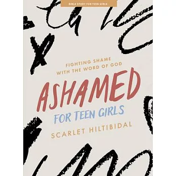 Ashamed - Teen Girls’ Bible Study Book: Fighting Shame with the Word of God