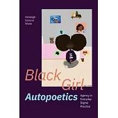 Black Girl Autopoetics: Agency in Everyday Digital Practice