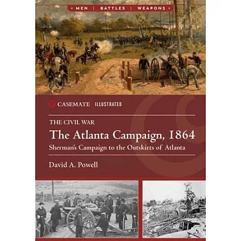 The Atlanta Campaign, 1864: Sherman’s Campaign to the Outskirts of Atlanta