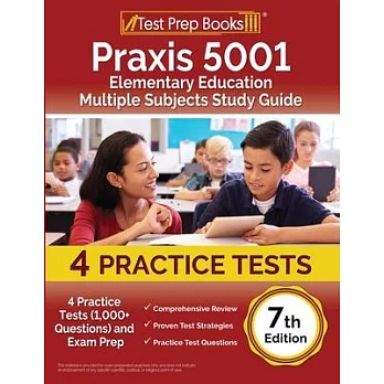 Praxis 5001 Elementary Education Multiple Subjects Study Guide: 4 Practice Tests (1,000+ Questions) and Exam Prep [7th Edition]