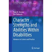 Character Strengths and Abilities Within Disabilities: Advances in Science and Practice