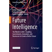 Future Intelligence: The World in 2050 - Enabling Governments, Innovators, and Businesses to Create a Better Future