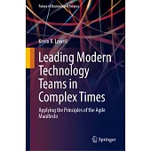 Leading Modern Technology Teams in Complex Times: Applying the Principles of the Agile Manifesto
